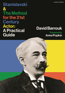 Stanislavski and The Method for the 21st Century Actor: A Guide