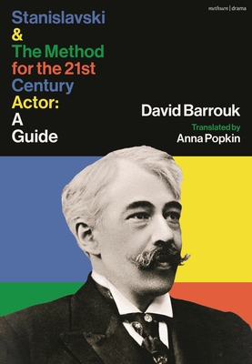 Stanislavski and the Method for the 21st Century Actor: A Practical Guide - Barrouk, David, and Popkin, Anna (Translated by)