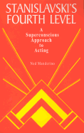 Stanislavski's Fourth Level: A Superconscious Approach to Acting