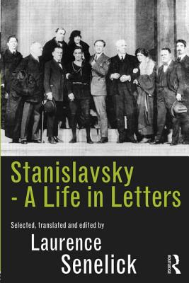 Stanislavsky: A Life in Letters - Senelick, Laurence (Editor)