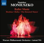 Stanislaw Moniuszko: Ballet Music - Hrabina, Hlaka, The Haunted Manor