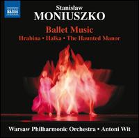 Stanislaw Moniuszko: Ballet Music - Hrabina, Hlaka, The Haunted Manor - Warsaw Philharmonic Orchestra; Antoni Wit (conductor)