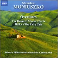 Stanislaw Moniuszko: Overtures - The Haunted Manor, Paria, Halka, The Fairy Tale - Warsaw Philharmonic Orchestra; Antoni Wit (conductor)