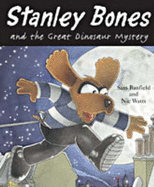 Stanley Bones and the Great Dinosaur Mystery