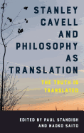 Stanley Cavell and Philosophy as Translation: The Truth Is Translated