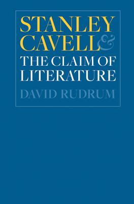 Stanley Cavell and the Claim of Literature - Rudrum, David