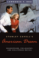 Stanley Cavell's American Dream: Shakespeare, Philosophy, and Hollywood Movies