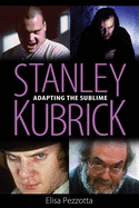 Stanley Kubrick: Adapting the Sublime