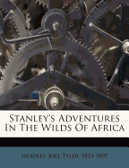 Stanley's Adventures in the Wilds of Africa