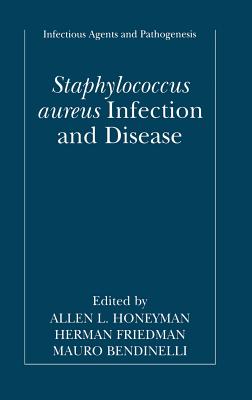 Staphylococcus Aureus Infection and Disease - Honeyman, Allen (Editor), and Friedman, Herman, Dr., Ph.D. (Editor), and Bendinelli, Mauro (Editor)