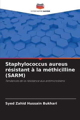 Staphylococcus aureus r?sistant ? la m?thicilline (SARM) - Hussain Bukhari, Syed Zahid