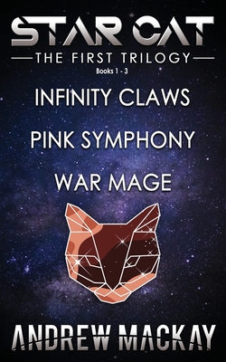 Star Cat: The First Trilogy (Books 1 - 3: Infinity Claws, Pink Symphony, War Mage): The Science Fiction & Fantasy Adventure Box Set - MacKay, Andrew