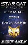 Star Cat: The Last Trilogy (Books 4 - 6: Killer Instinct, Exodus, Star Cat Forever): The Science Fiction & Fantasy Adventure Box Set