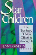 Star Children: The True Story of Alien Offspring Among Us - Randles, Jenny