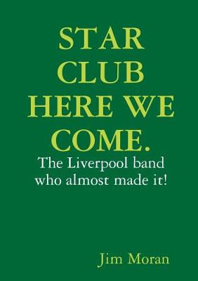 STAR CLUB HERE WE COME. - Moran, Jim