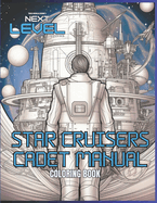 Star Cruisers Cadet Manual: Explore and color Intergalactic Command Decks, Starship Bridges, Fusion Engine Rooms and Sci-Fi Medical Labs of 50+ unique Star Cruiser Class Spaceships.