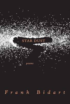 Star Dust: Poems - Bidart, Frank