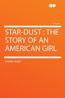 Star-Dust: The Story of an American Girl - Hurst, Fannie