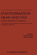 Star Formation, Near and Far: Seventh Astrophysics Conference, College Park, MD, October 1996