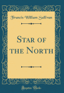 Star of the North (Classic Reprint)