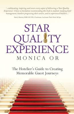Star Quality Experience: The Hotelier's Guide to Creating Memorable Guest Journeys - Or, Monica