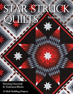 Star Struck Quilts: Dazzling Diamonds & Traditional Blocks; 13 Skill-Building Proje cts - Cline, Barbara H