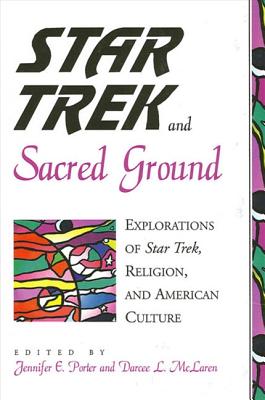 Star Trek and Sacred Ground: Explorations of Star Trek, Religion, and American Culture - Porter, Jennifer E (Editor), and McLaren, Darcee L (Editor)