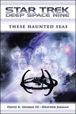 Star Trek: Deep Space Nine: These Haunted Seas - George, David R, III, and Jarman, Heather