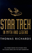 "Star Trek" in Myths and Legends: The Stories Behind the Episodes from the Classic Series and the Next Generations - Richards, Thomas