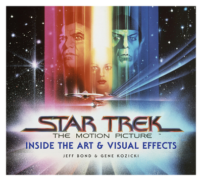 Star Trek: The Motion Picture: The Art and Visual Effects - Bond, Jeff