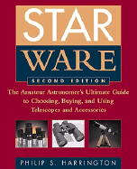 Star Ware: The Amateur Astronomer's Ultimate Guide to Choosing, Buying, & Using Telescopes & Accessories - Harrington, Philip S