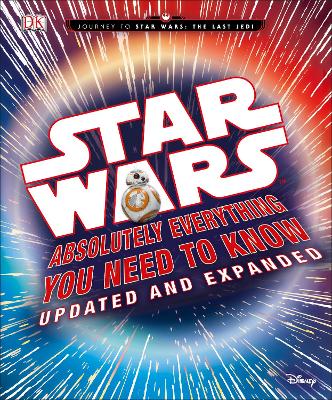 Star Wars Absolutely Everything You Need to Know Updated and Expanded - Horton, Cole, and Bray, Adam, and Dougherty, Kerrie