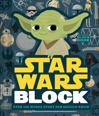 Star Wars Block (an Abrams Block Book): Over 100 Words Every Fan Should Know - Lucasfilm Ltd, and Peski Studio (Illustrator)