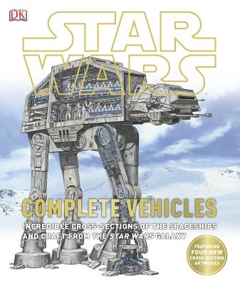 Star Wars: Complete Vehicles: Incredible Cross-Sections of the Spaceships and Craft from the Star Wars Galaxy - DK