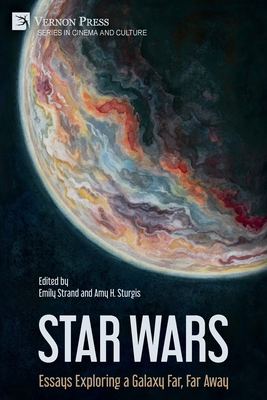 Star Wars: Essays Exploring a Galaxy Far, Far Away - Strand, Emily (Editor)