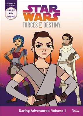 Star Wars Forces of Destiny Daring Adventures: Volume 1: (Sabine, Rey, Padme) - Berne, Emma Carlson