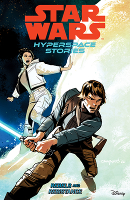Star Wars: Hyperspace Stories Volume 1--Rebels and Resistance - Deibert, Amanda, and Moreci, Michael, and Castellucci, Cecil