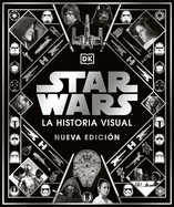 Star Wars La Historia Visual (Star Wars Year by Year): Nueva Edicin