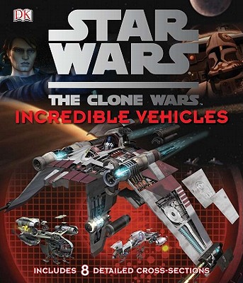Star Wars the Clone Wars: Incredible Vehicles - Fry, Jason