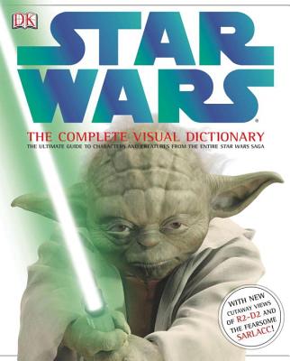 Star Wars: The Complete Visual Dictionary: The Ultimate Guide to Characters and Creatures from the Entire Star Wars Saga - Windham, Ryder