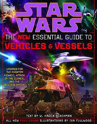 Star Wars: the New Essential Guide to Vehicles and Vessels - Blackman, W. Haden