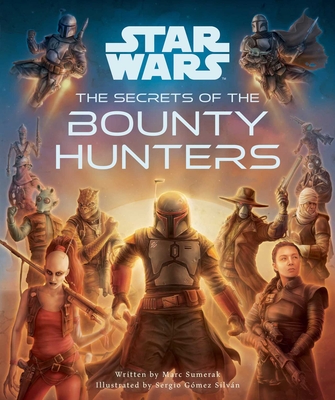 Star Wars: The Secrets of the Bounty Hunters: (Star Wars for Kids, Star Wars Secrets) - Sumerak, Marc