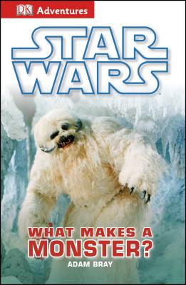 Star Wars: What Makes a Monster? - Bray, Adam