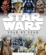 Star Wars Year by Year: A Visual Chronicle