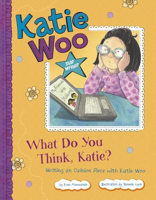 Star Writer: What Do You Think, Katie?: Writing an Opinion Piece with Katie Woo - Manushkin, Fran