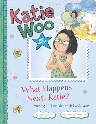Star Writer: What Happens Next, Katie?: Writing a Narrative with Katie Woo - Manushkin, Fran