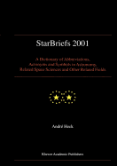 Starbriefs 2001: A Dictionary of Abbreviations, Acronyms and Symbols in Astronomy, Related Space Sciences and Other Related Fields