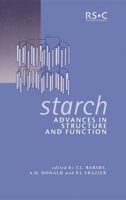 Starch: Advances in Structure and Function - Barsby, T L (Editor), and Donald, A M (Editor), and Frazier, P J (Editor)