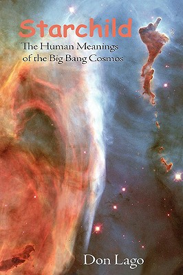 Starchild: The Human Meanings of the Big Bang Cosmos - Lago, Don