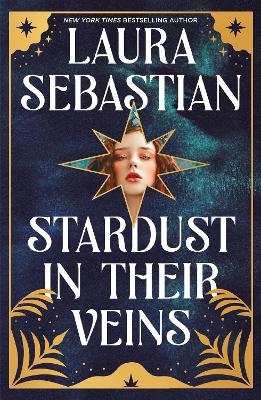 Stardust in their Veins: Following the dramatic and deadly events of Castles in Their Bones - Sebastian, Laura